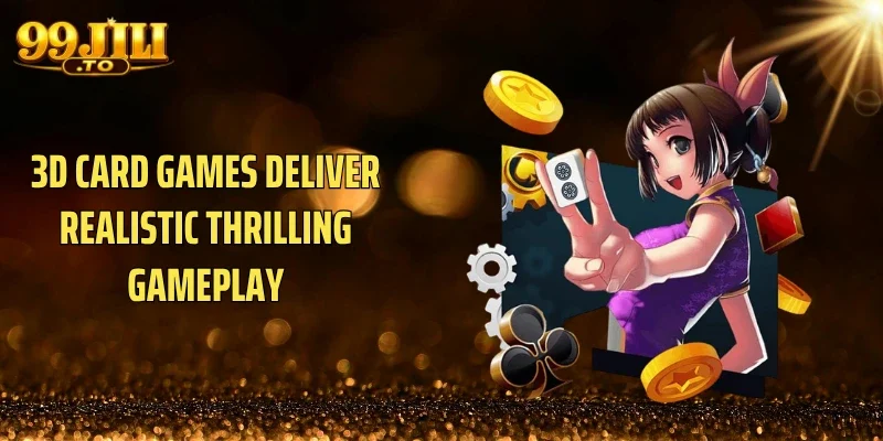 3D Card Games deliver realistic thrilling gameplay