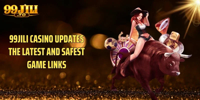 99JILI casino updates the latest and safest game links