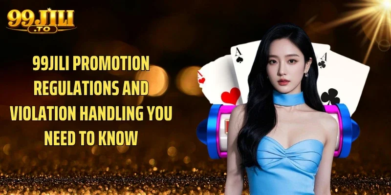 99JILI Promotion Regulations and Violation Handling You Need to Know