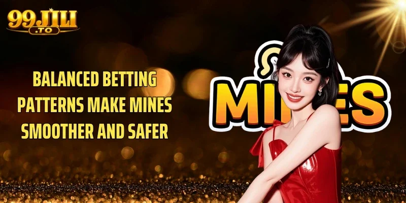 Balanced betting patterns make Mines smoother and safer