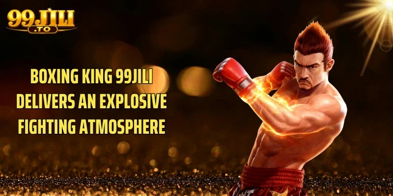 Boxing King 99JILI delivers an explosive fighting atmosphere