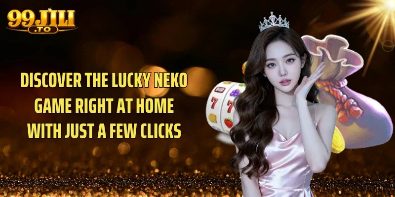 Discover the Lucky Neko game right at home with just a few clicks