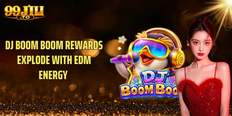 DJ boom boom rewards explode with EDM energy 