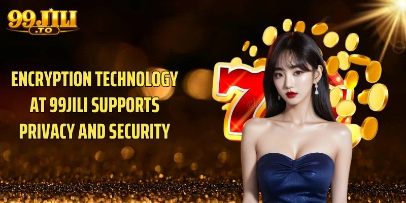 Encryption Technology At 99JILI Supports Privacy and Security