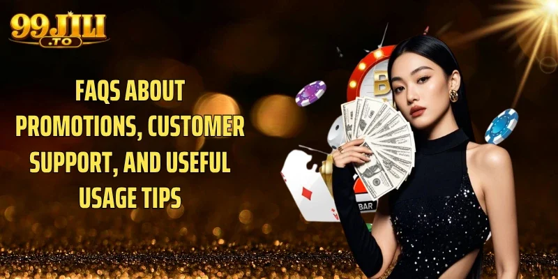 FAQs About Promotions, Customer Support, and Useful Usage Tips