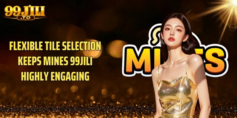 Flexible tile selection keeps Mines 99JILI highly engaging