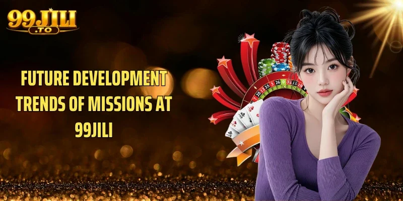 Future Development Trends of Missions at 99JILI