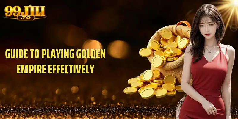 Guide to playing Golden Empire effectively