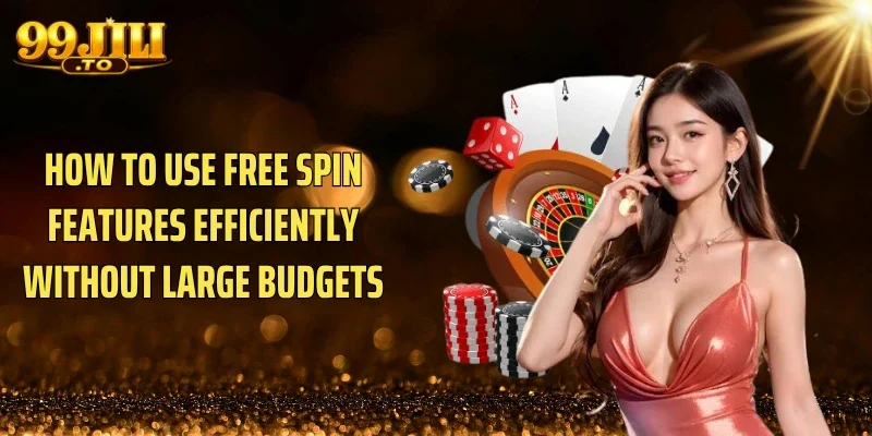 How to Use Free Spin Features Efficiently Without Large Budgets
