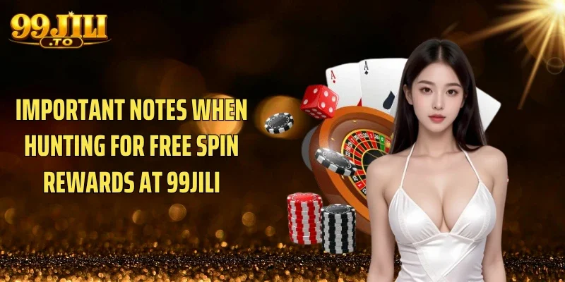 Important Notes When Hunting for Free Spin Rewards at 99JILI