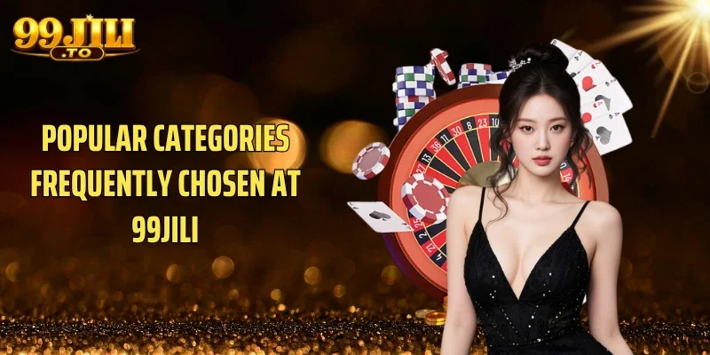 Popular Categories Frequently Chosen at 99JILI