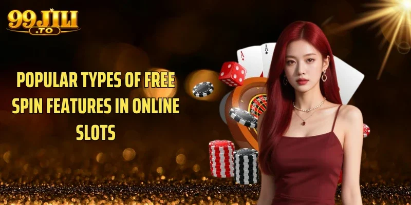 Popular Types of Free Spin Features in Online Slots