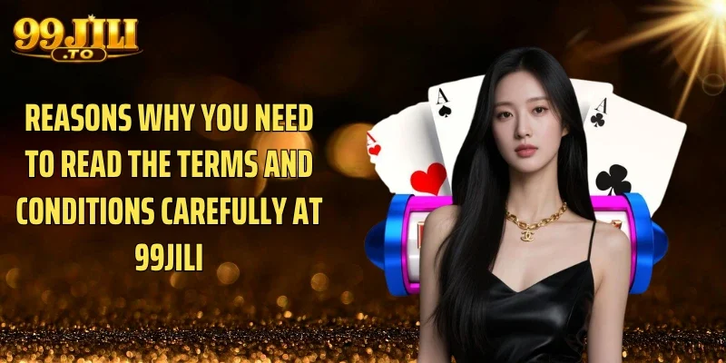 Reasons Why You Need to Read the Terms and Conditions Carefully at 99JILI