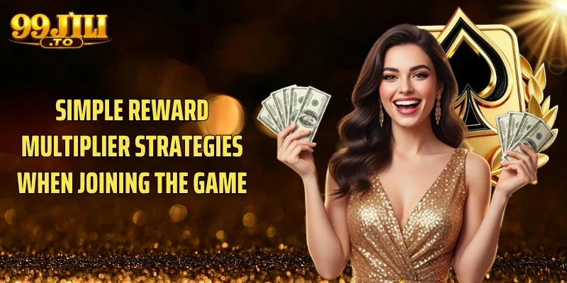 Simple reward multiplier strategies when joining the game