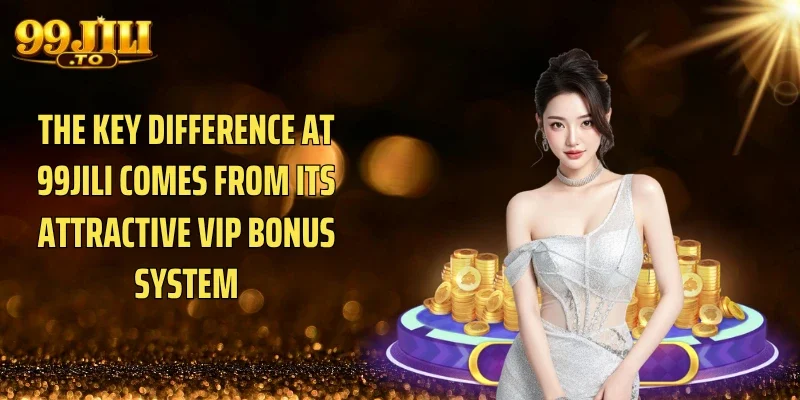 The key difference at 99JILI comes from its attractive VIP Bonus system