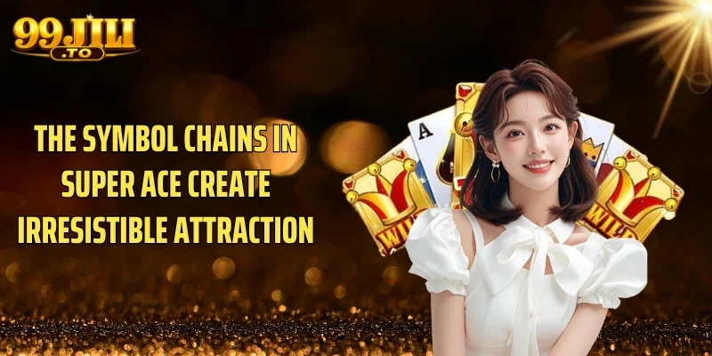 The symbol chains in Super ace create irresistible attraction