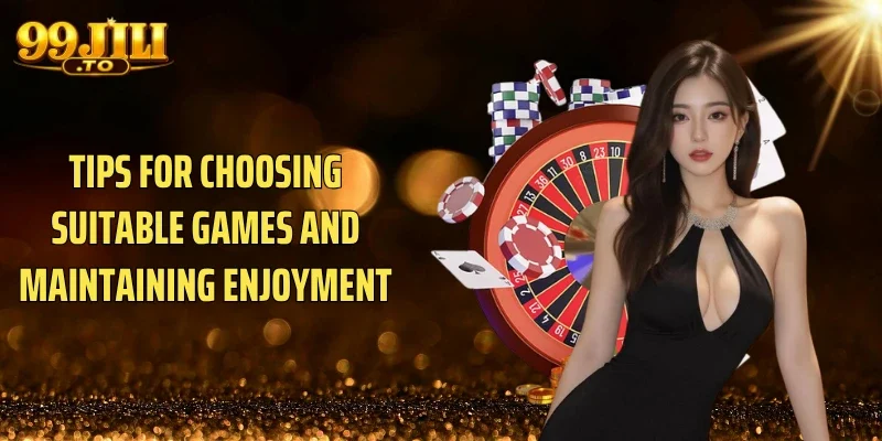 Tips for Choosing Suitable Games and Maintaining Enjoyment