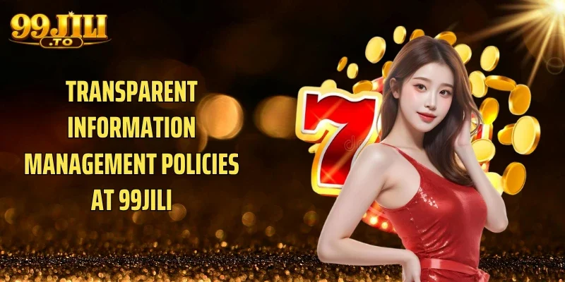 Transparent Information Management Policies At 99JILI