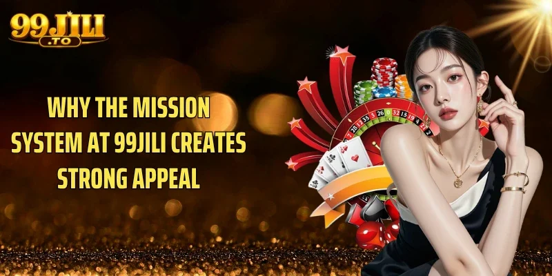 Why the Mission System at 99JILI Creates Strong Appeal
