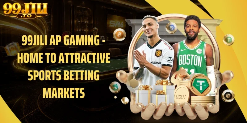 99JILI AP Gaming - Home to Attractive Sports Betting Markets