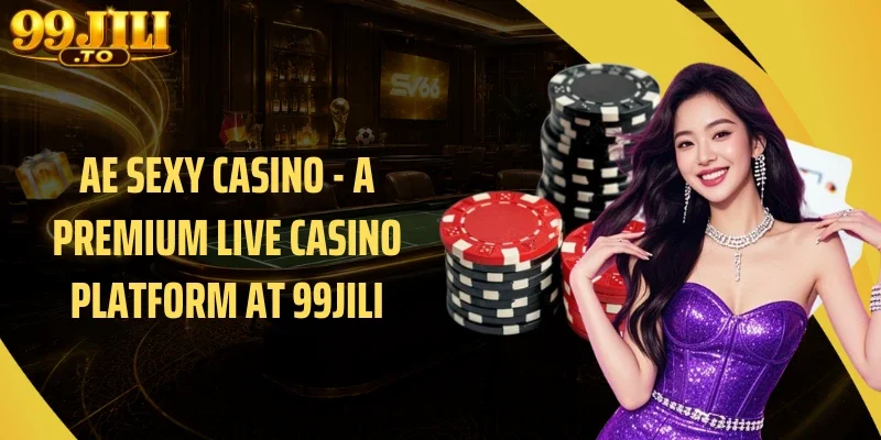 AE Sexy Casino - A Premium Live Casino Platform at 99JILI