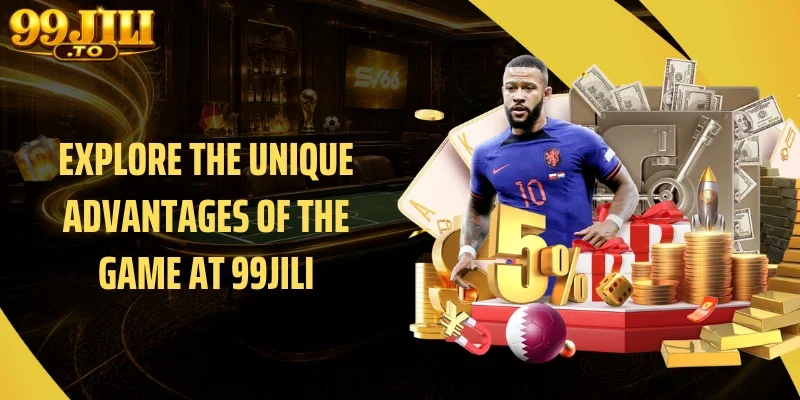 Explore the Unique Advantages of the Game at 99JILI