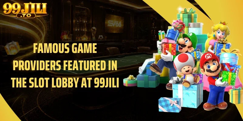 Famous Game Providers Featured in the slot Lobby at 99JILI