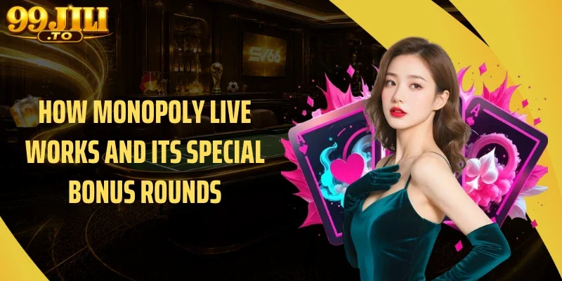 How Monopoly Live Works and Its Special Bonus Rounds