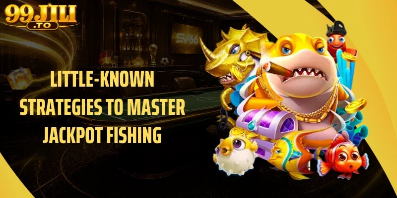Little-Known Strategies to Master Jackpot Fishing