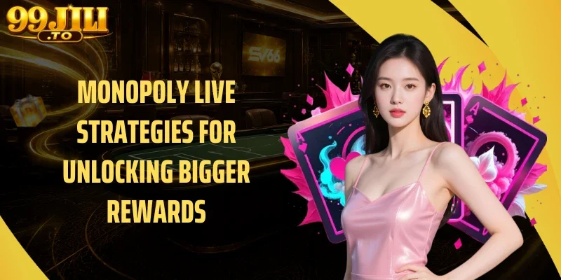 Monopoly Live Strategies for Unlocking Bigger Rewards