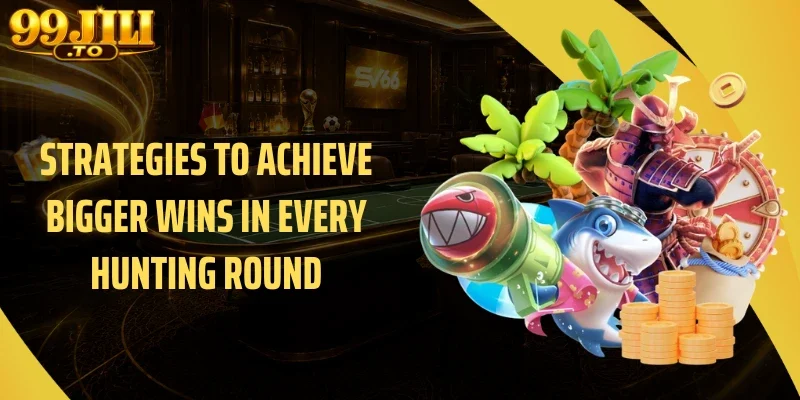 Strategies to Achieve Bigger Wins in Every Hunting Round