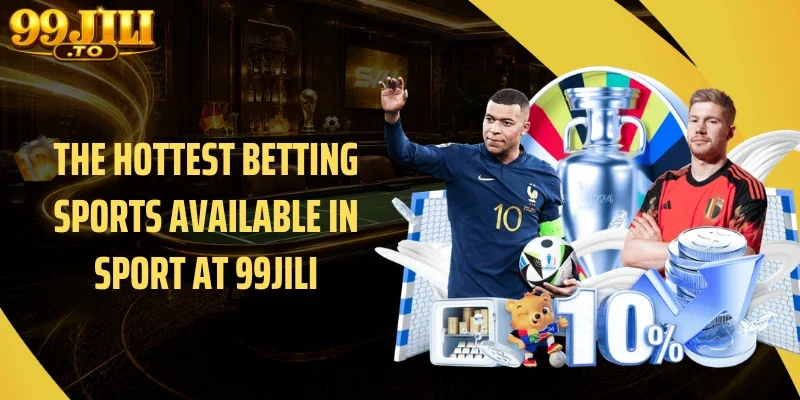 The Hottest Betting Sports Available in Sport at 99JILI