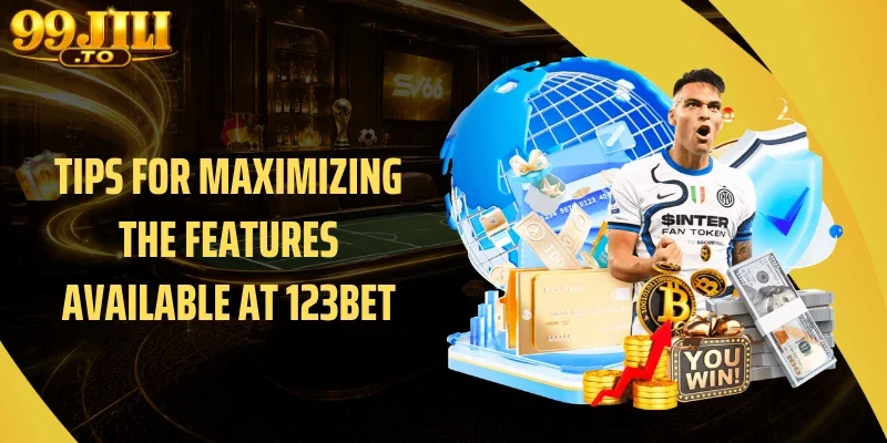 Tips for Maximizing the Features Available at 123bet