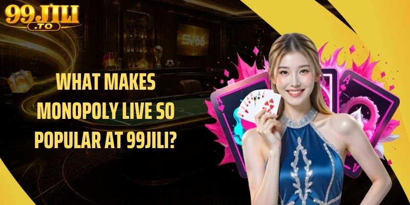 What Makes Monopoly Live So Popular at 99JILI?