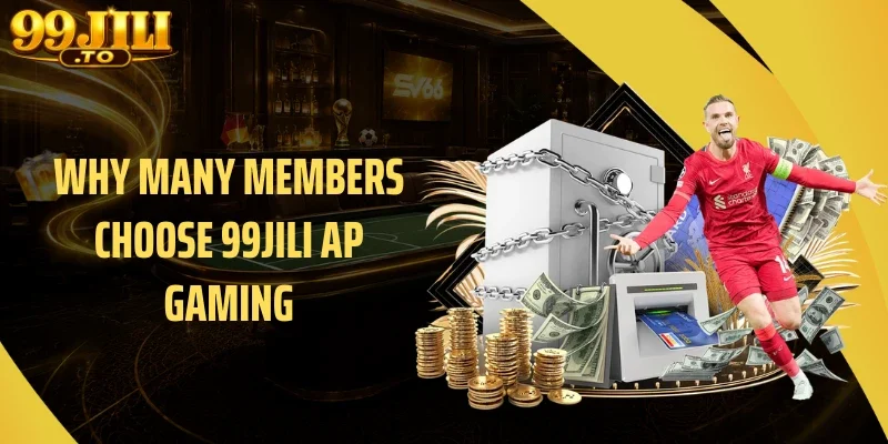 Why Many Members Choose 99JILI AP Gaming